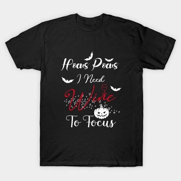 Hocus Pocus I Need Wine To Focus T-Shirt by kirayuwi